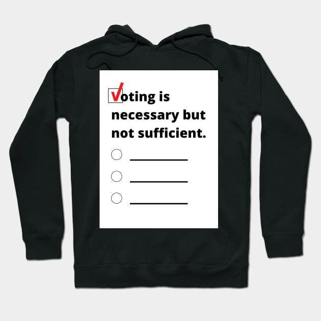 Voting is necessary but not sufficient. Hoodie by CerberusPuppy